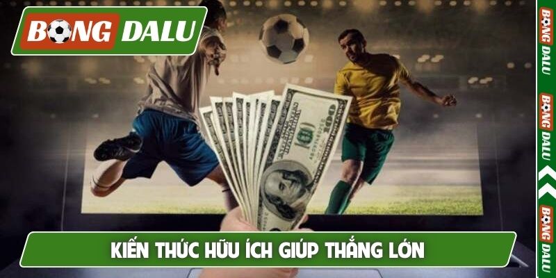 Kiến thức hữu ích giúp thắng lớn