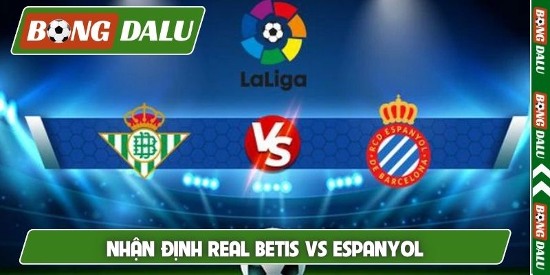 Nhận định Real Betis vs Espanyol, 23h30 4/4, La Liga vòng 30